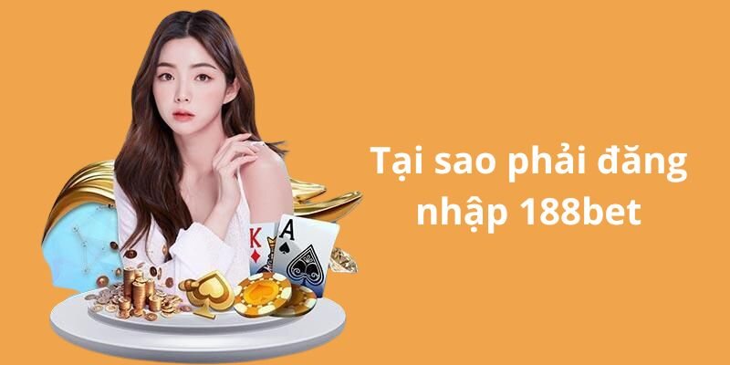  Đăng nhập 188BET giúp cược thủ quản lý hoạt động và các giao dịch hiệu quả